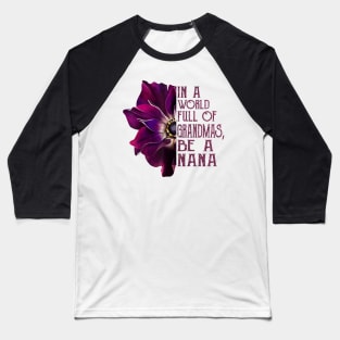 In A World Full Of Grandmas Be A Nana anemone flower Baseball T-Shirt